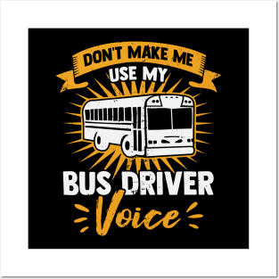 Don't Make Me Use My Bus Driver Voice Posters and Art